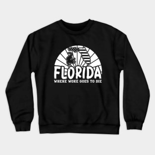 Alligator Florida Is Where Woke Goes To Die, Funny Joke Quote Crewneck Sweatshirt